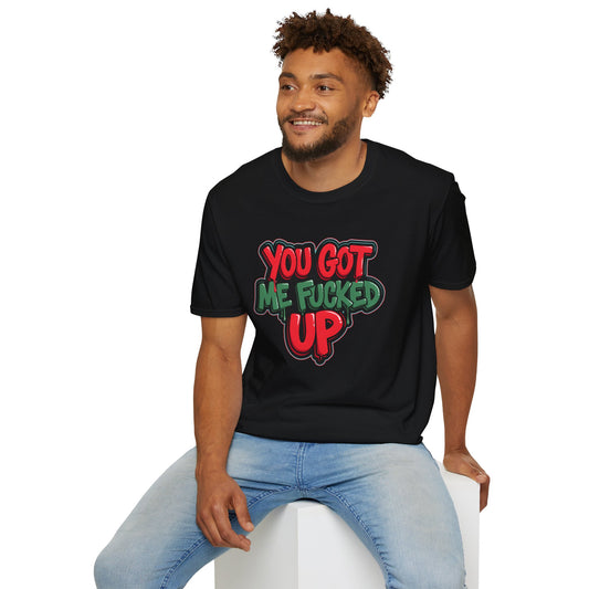 You Got Me F*cked Up Bold NSFW Meme Streetwear Shirt